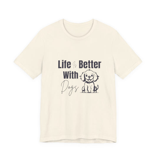 "Life Is Better With Dogs — Classic Tee"