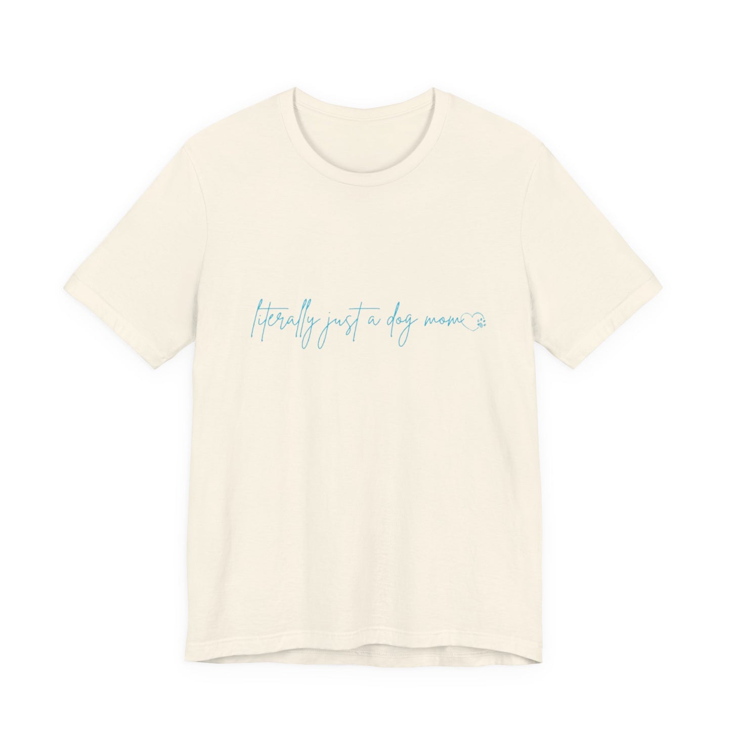 "Literally Just a Dog Mom" Minimal Script Tee