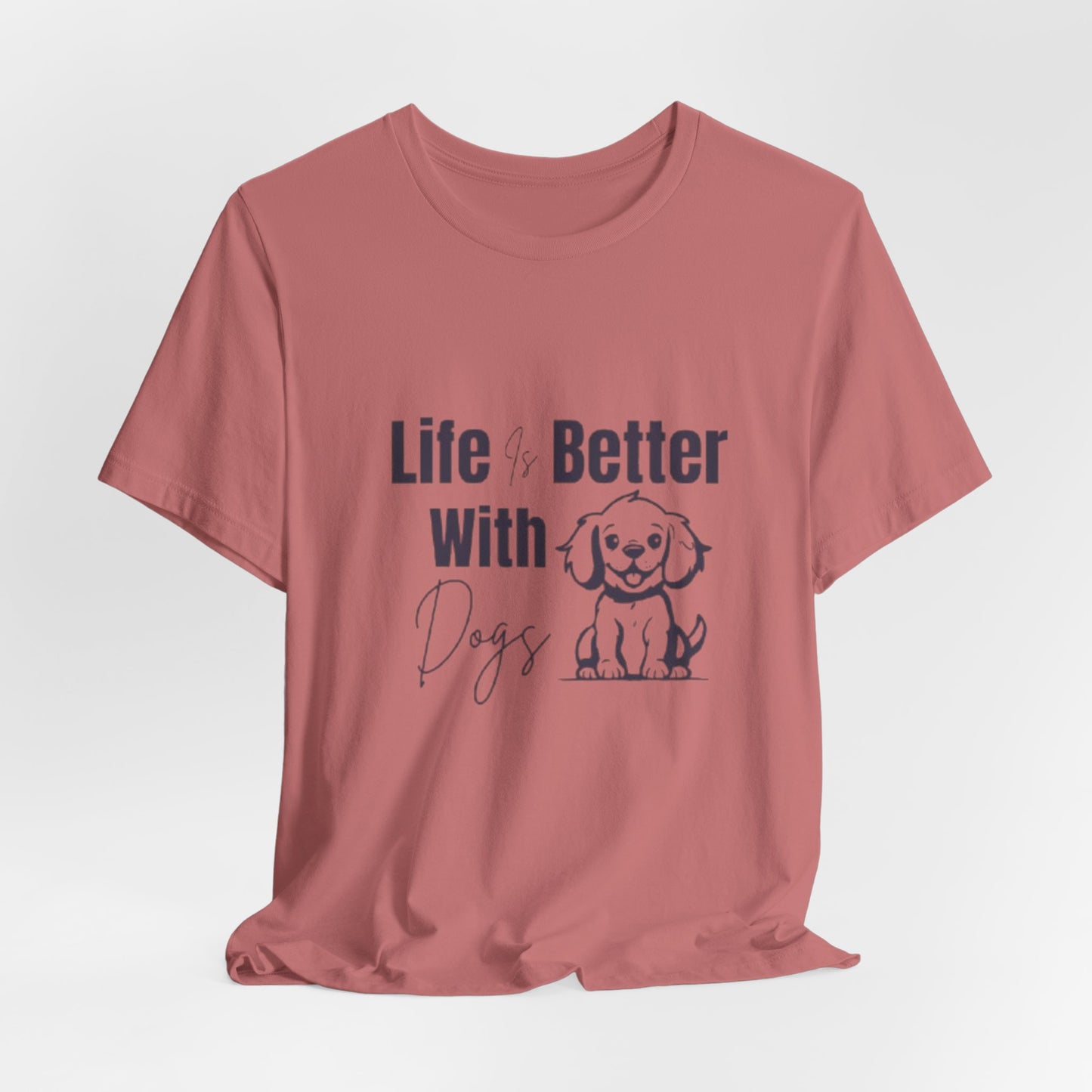 "Life Is Better With Dogs — Classic Tee"