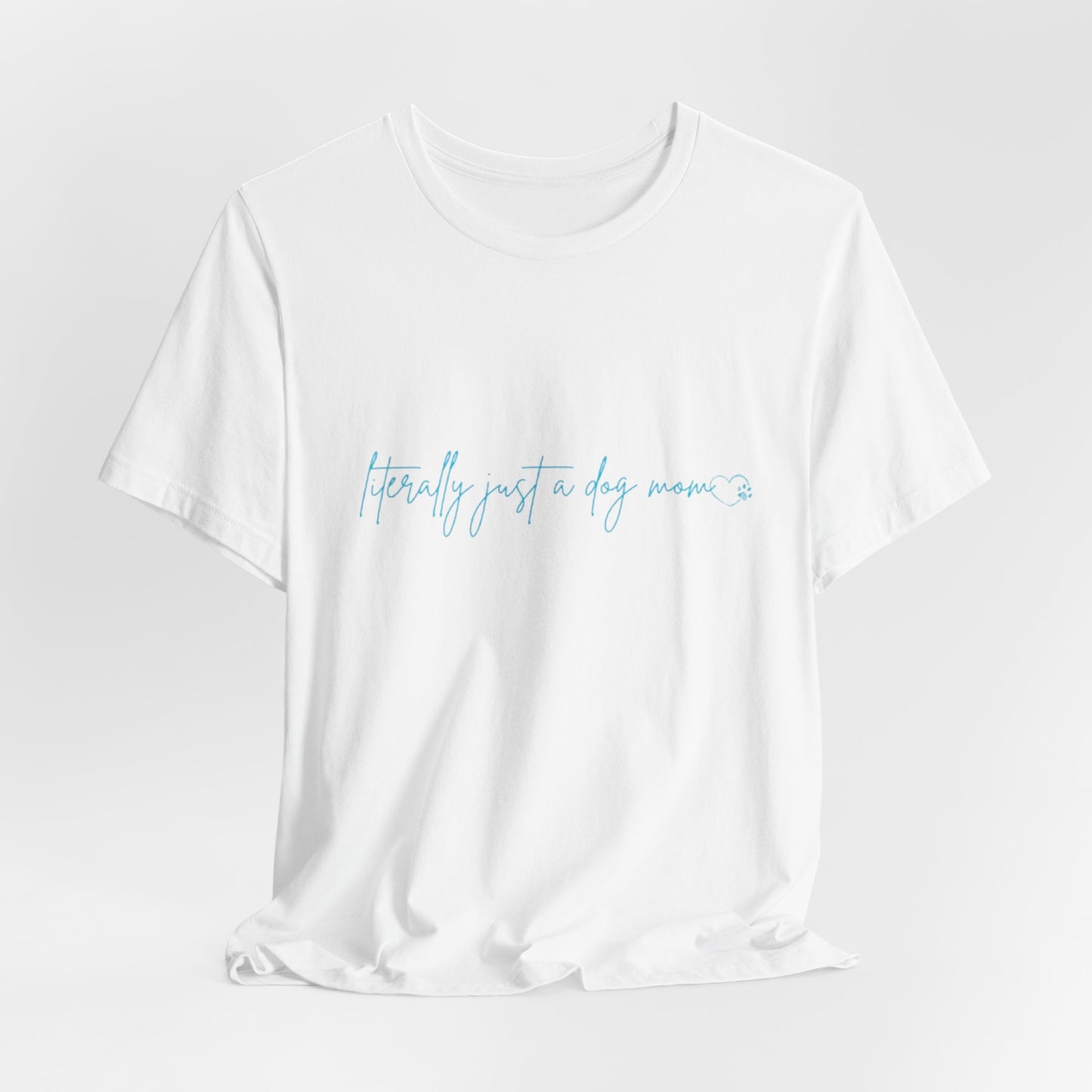 "Literally Just a Dog Mom" Minimal Script Tee