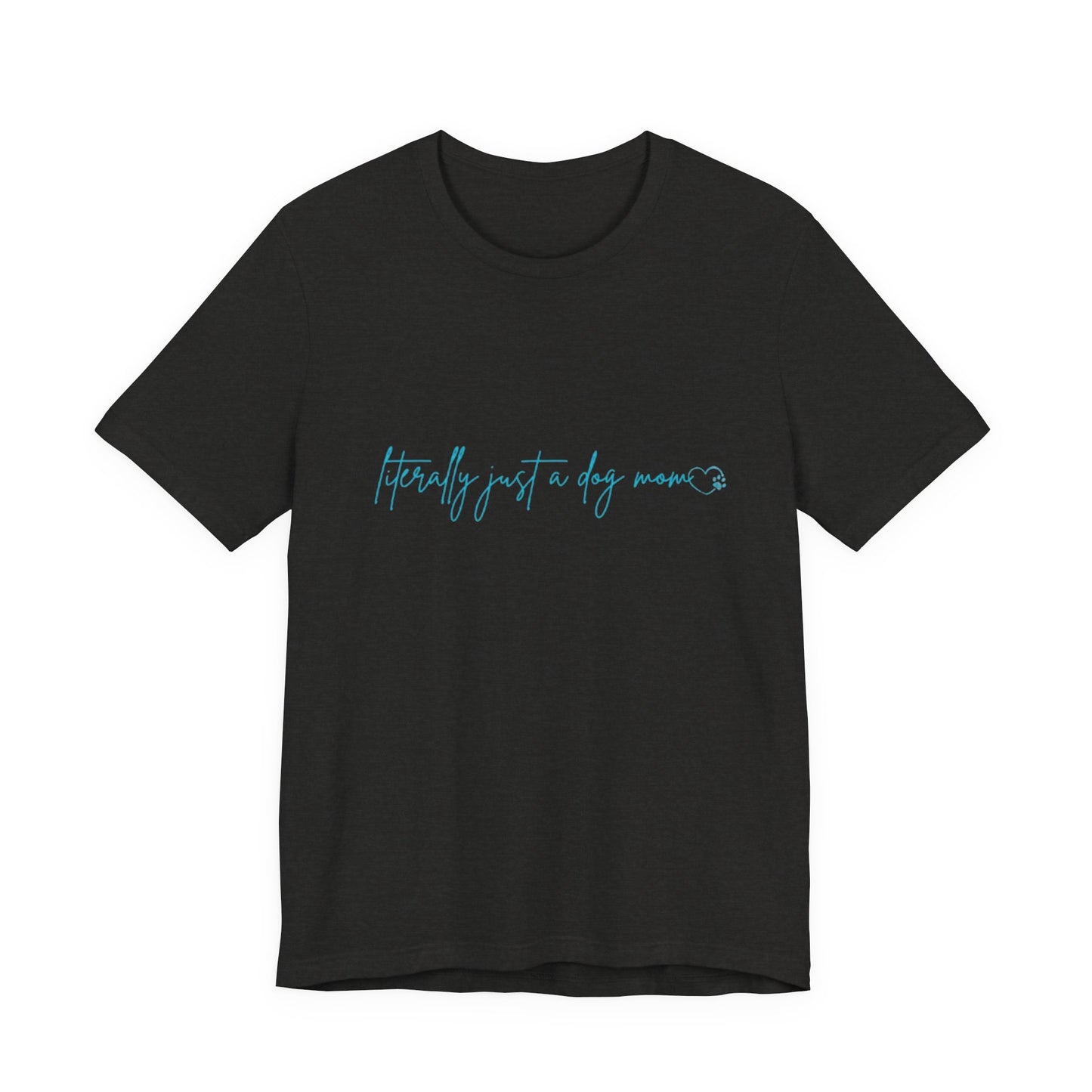 "Literally Just a Dog Mom" Minimal Script Tee
