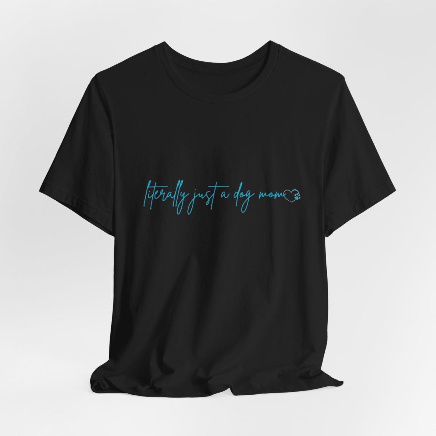 "Literally Just a Dog Mom" Minimal Script Tee