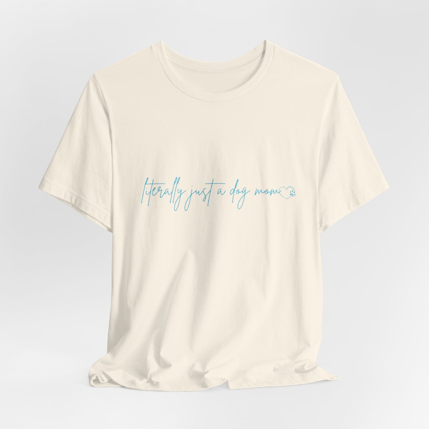 "Literally Just a Dog Mom" Minimal Script Tee