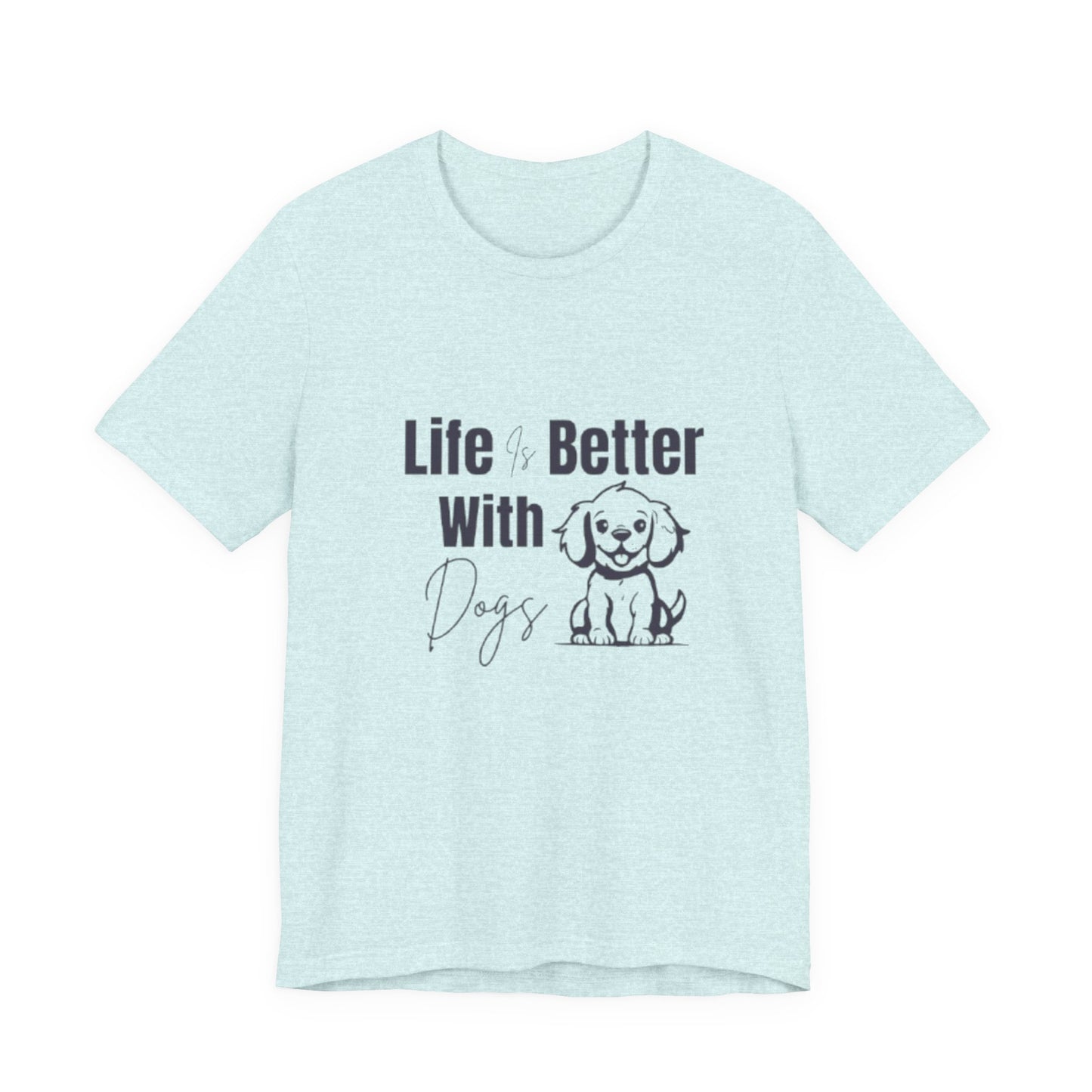 "Life Is Better With Dogs — Classic Tee"