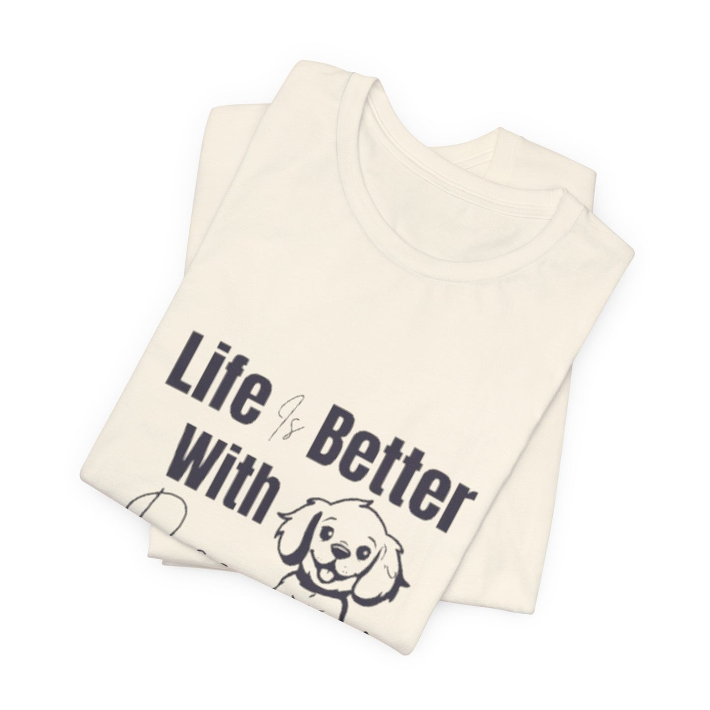 "Life Is Better With Dogs — Classic Tee"