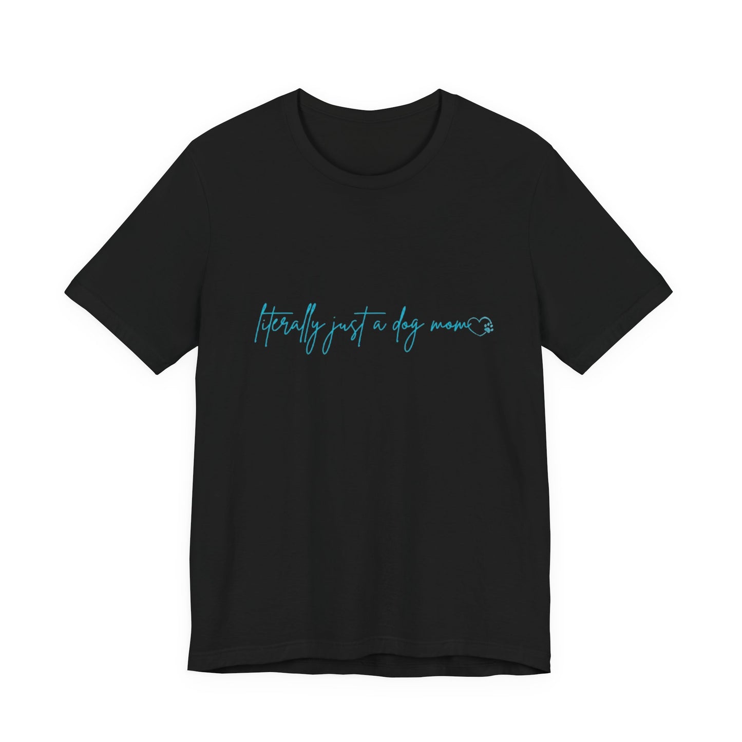 "Literally Just a Dog Mom" Minimal Script Tee