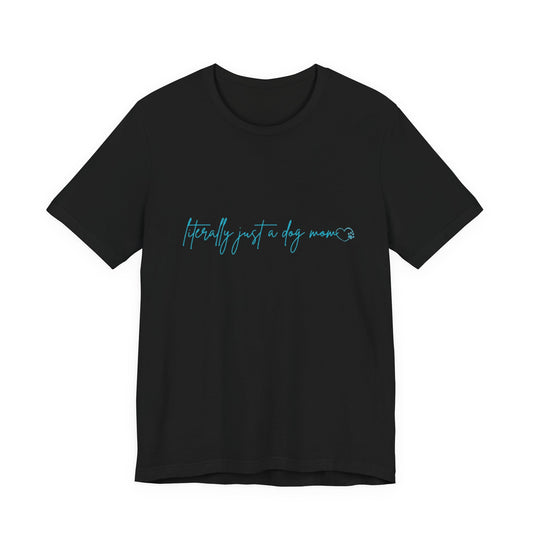 "Literally Just a Dog Mom" Minimal Script Tee