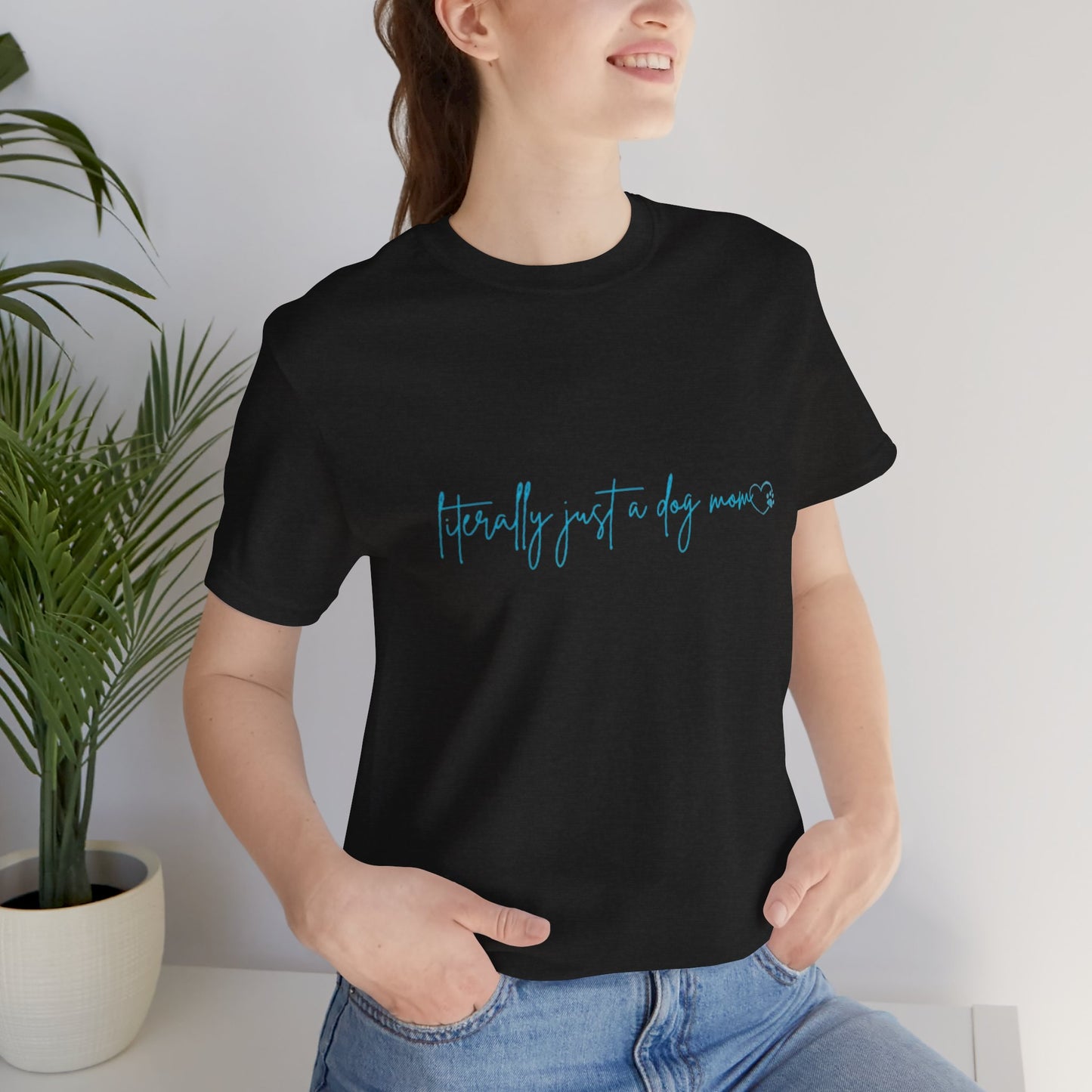 "Literally Just a Dog Mom" Minimal Script Tee