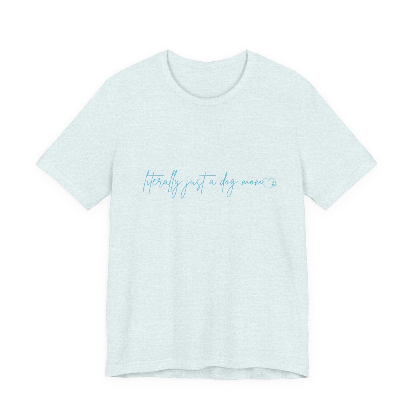 "Literally Just a Dog Mom" Minimal Script Tee