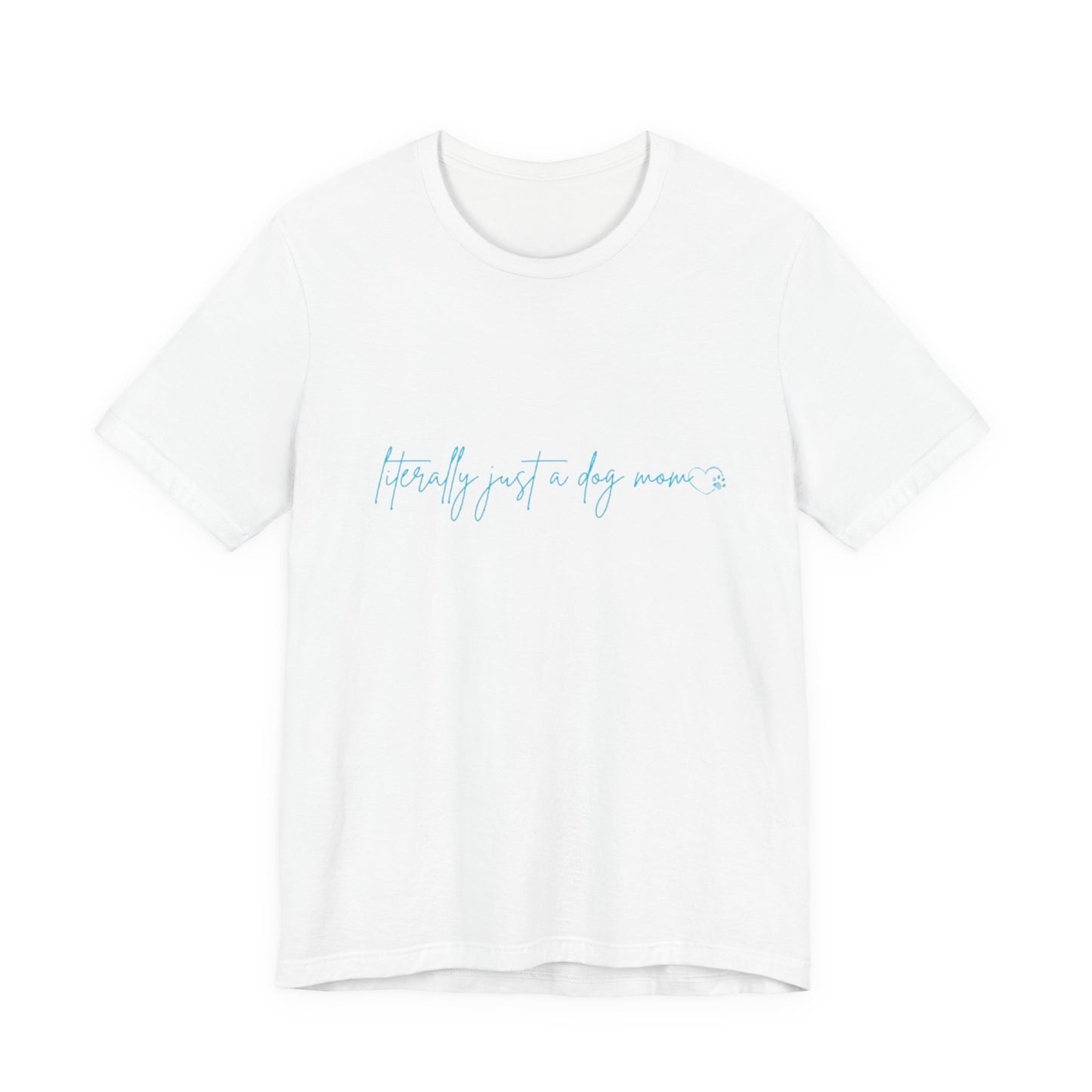 "Literally Just a Dog Mom" Minimal Script Tee