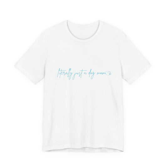 "Literally Just a Dog Mom" Minimal Script Tee
