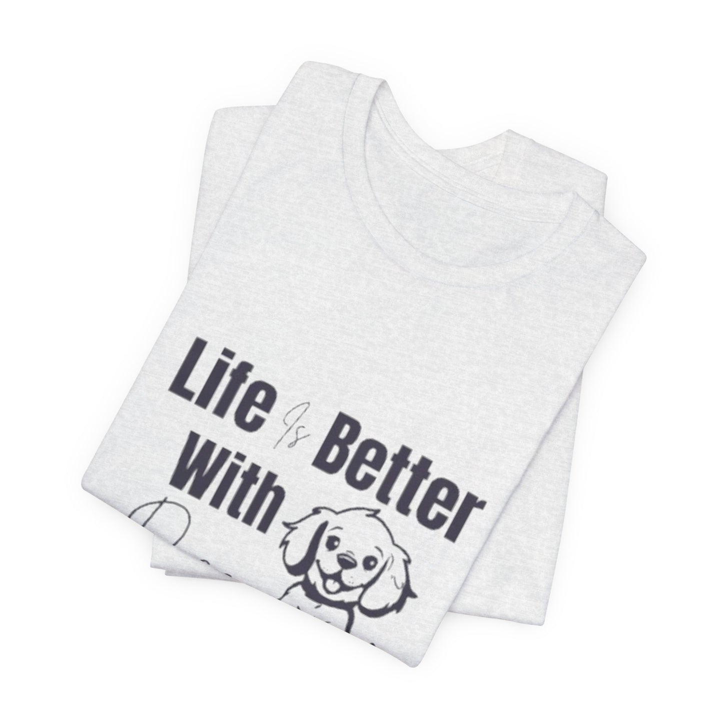 "Life Is Better With Dogs — Classic Tee"
