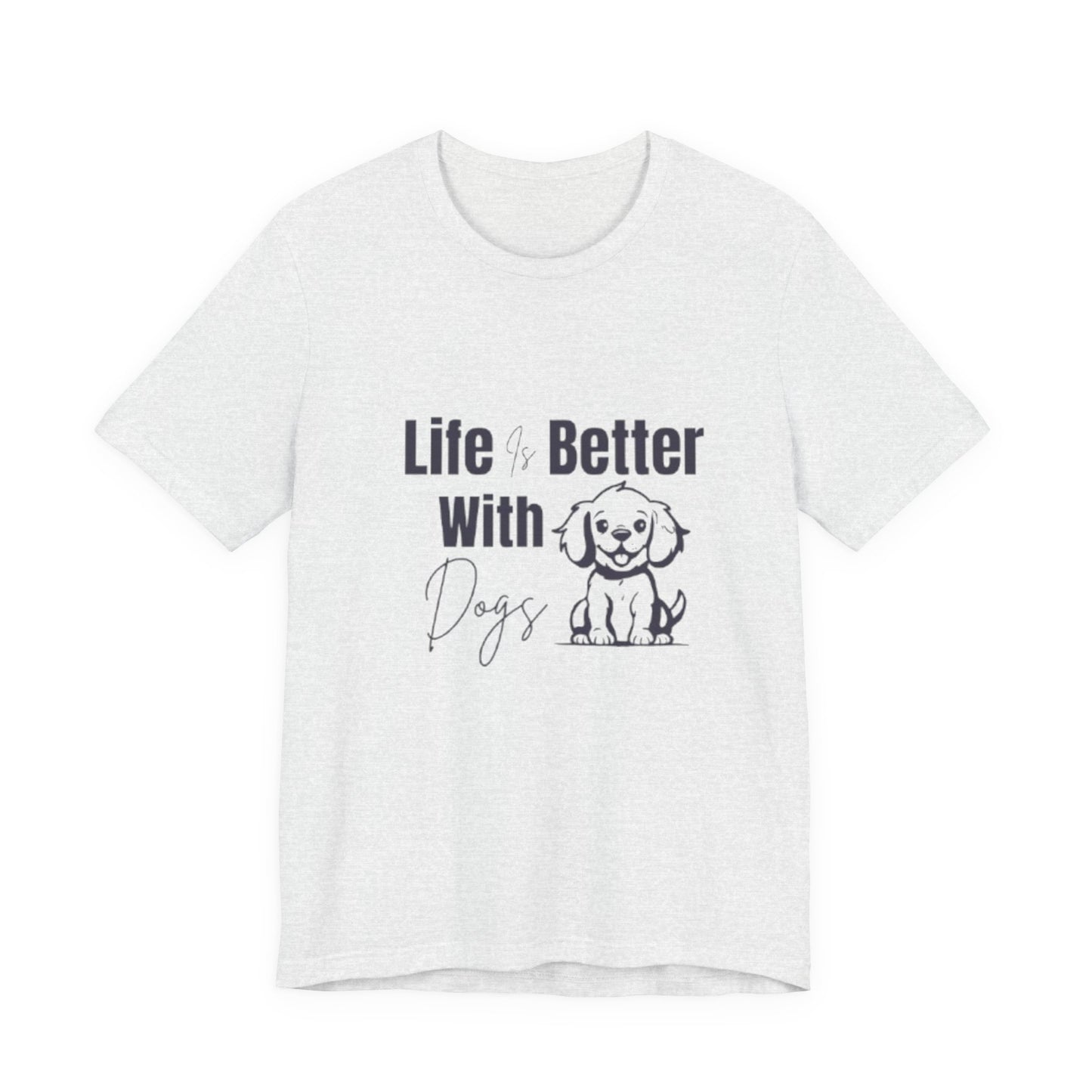 "Life Is Better With Dogs — Classic Tee"