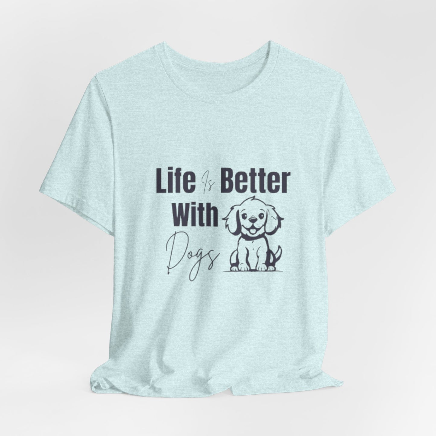 "Life Is Better With Dogs — Classic Tee"