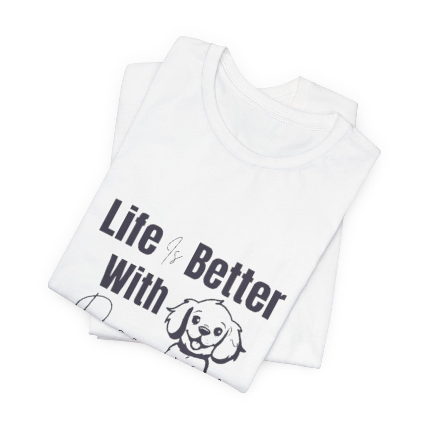 "Life Is Better With Dogs — Classic Tee"