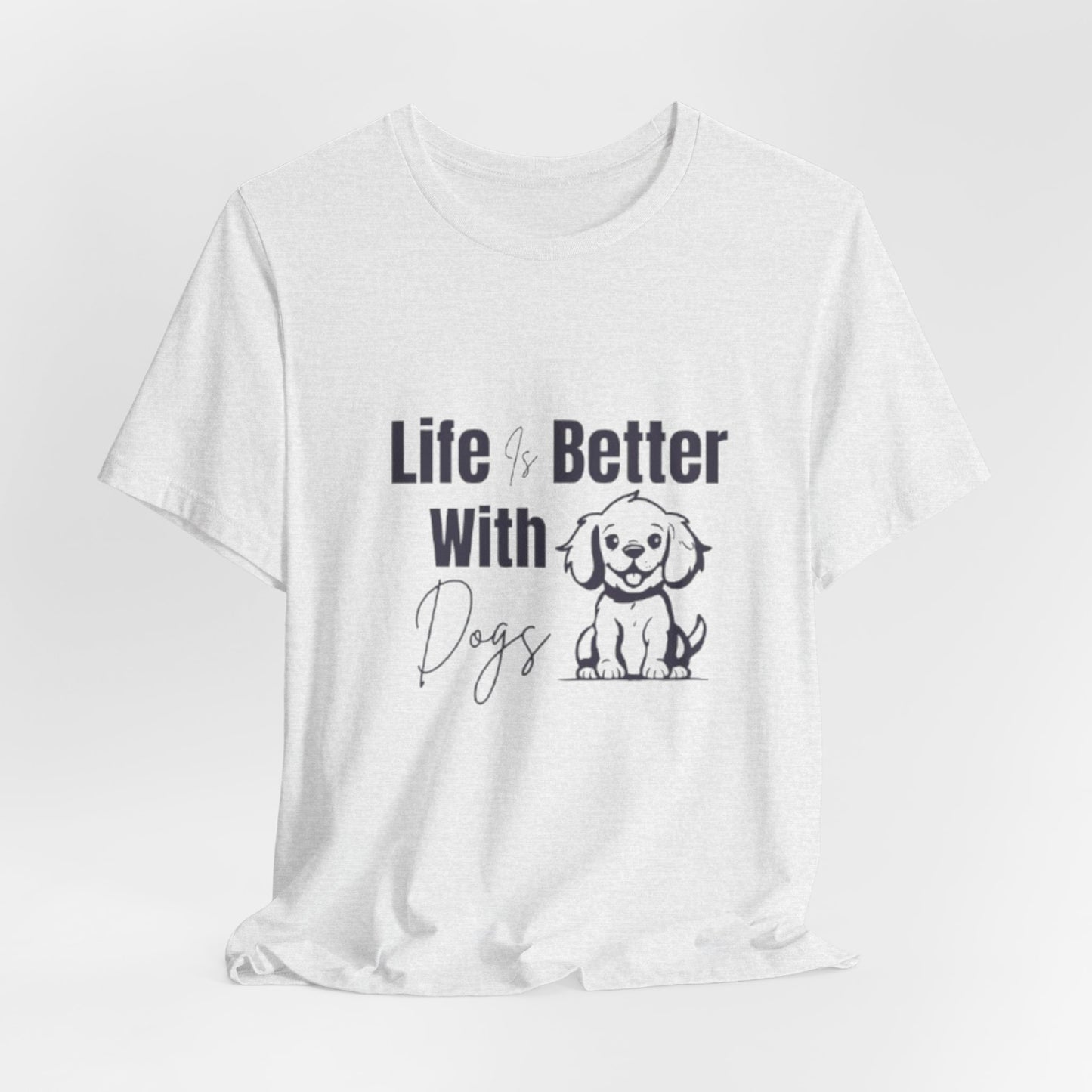 "Life Is Better With Dogs — Classic Tee"